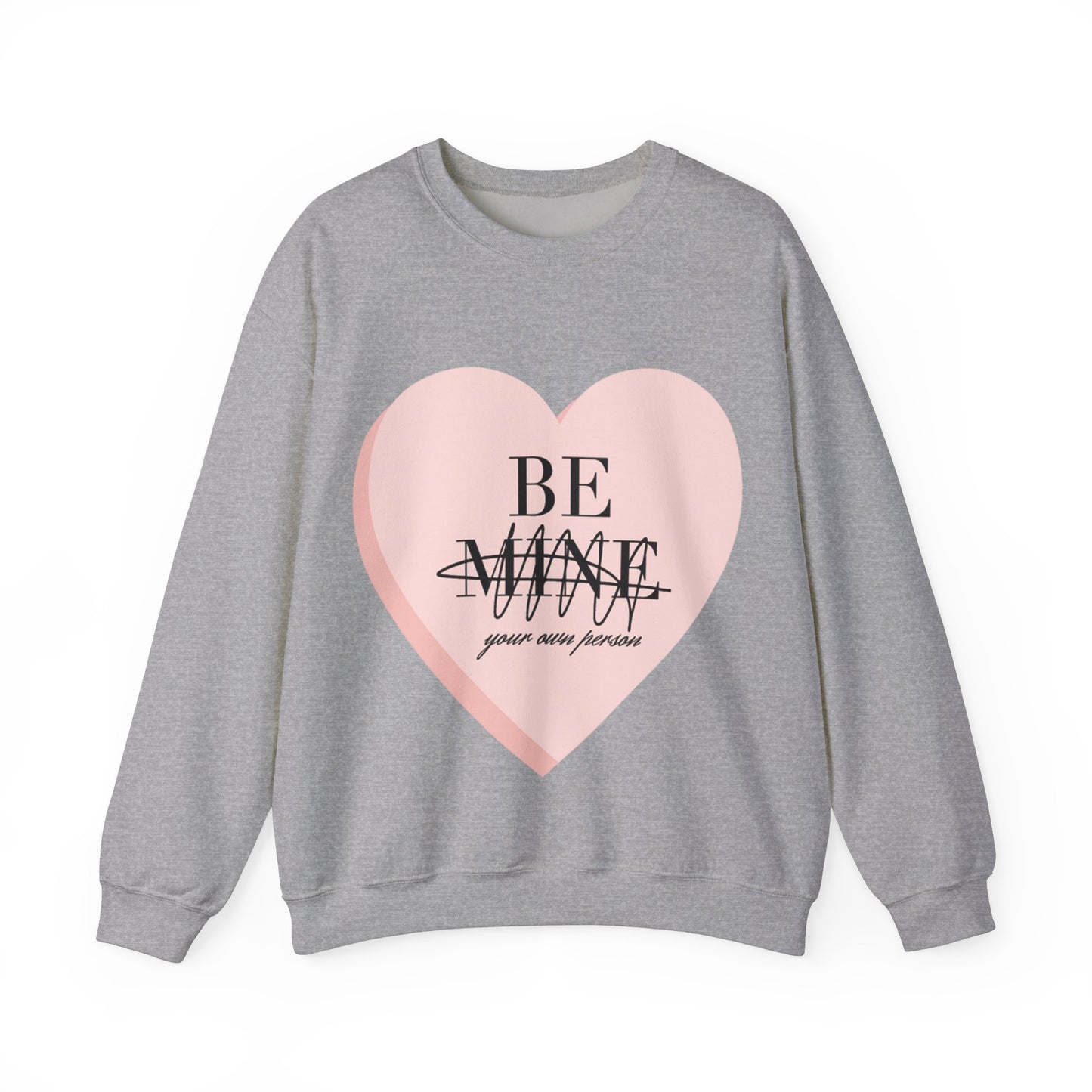 Be Mine (Be Your Own Person) Sweatshirt