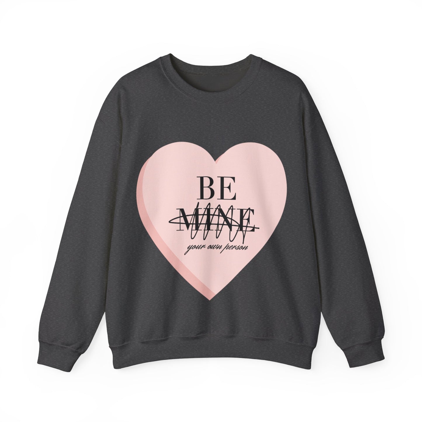 Be Mine (Be Your Own Person) Sweatshirt