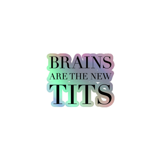 Brains are the new tits Holographic stickers