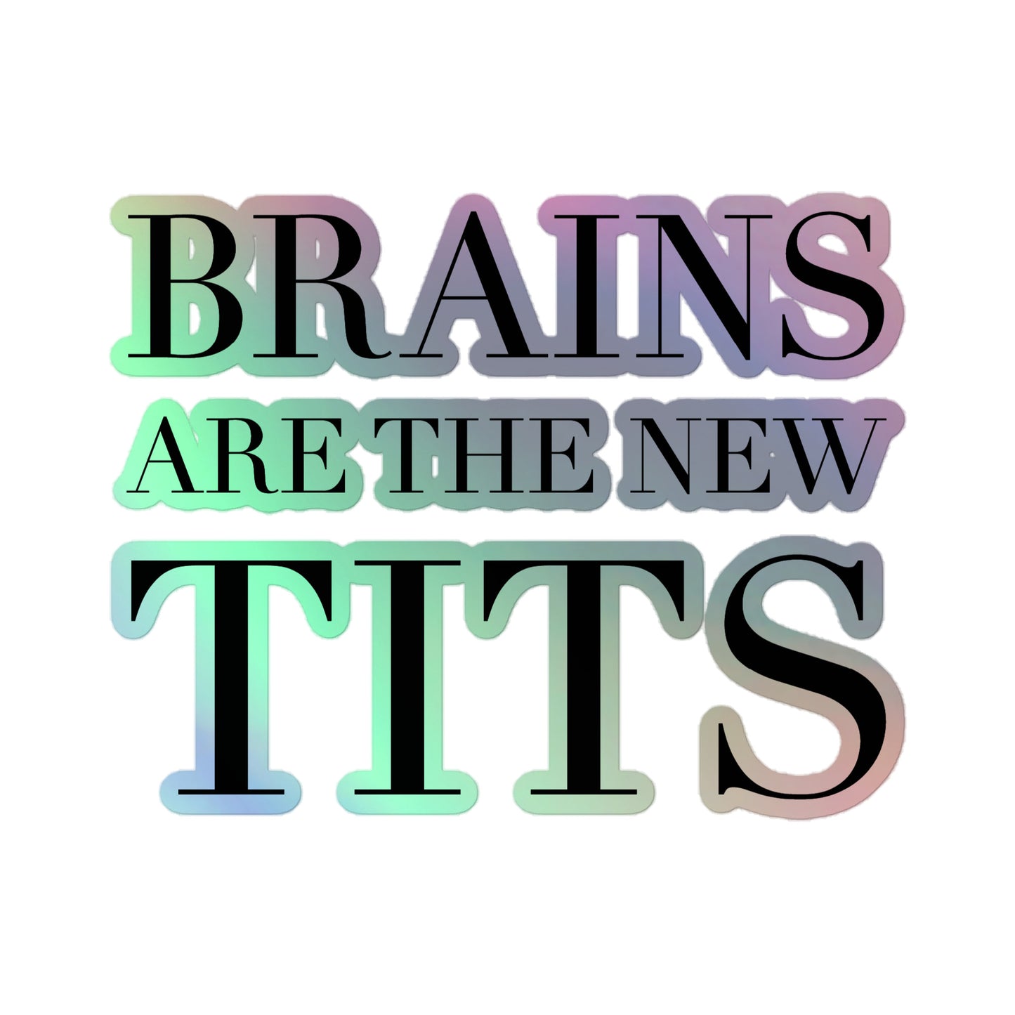 Brains are the new tits Holographic stickers