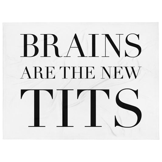 Brains Are The New Tits -  Throw Blanket